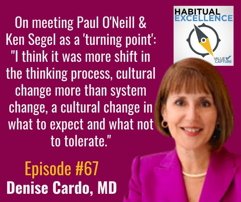On meeting Paul O'Neill & Ken Segel as a 'turning point': "I think it was more shift in the thinking process, cultural change more than system change, a cultural change in what to expect and what not to tolerate."