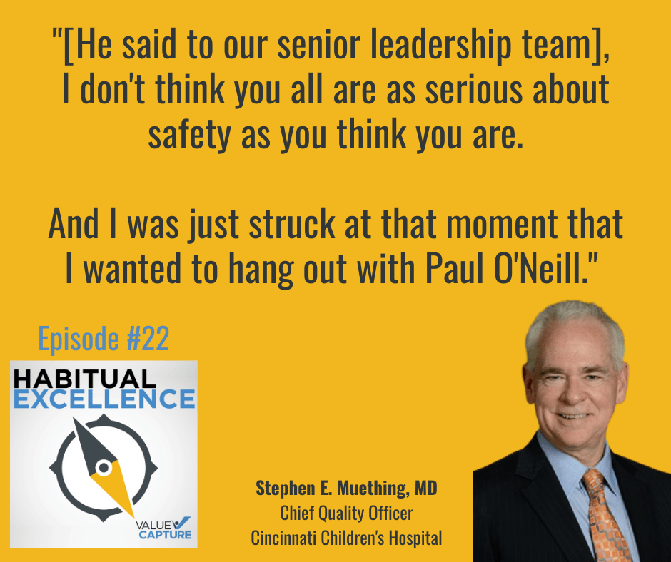 "[He said to our senior leadership team], 
I don't think you all are as serious about safety as you think you are.

And I was just struck at that moment that I wanted to hang out with Paul O'Neill." 
