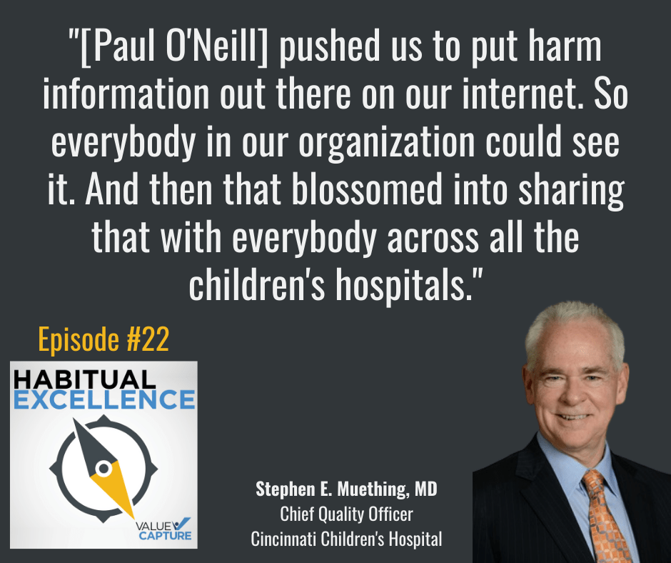 "[Paul O'Neill] pushed us to put harm information out there on our internet. So everybody in our organization could see it. And then that blossomed into sharing that with everybody across all the children's hospitals."