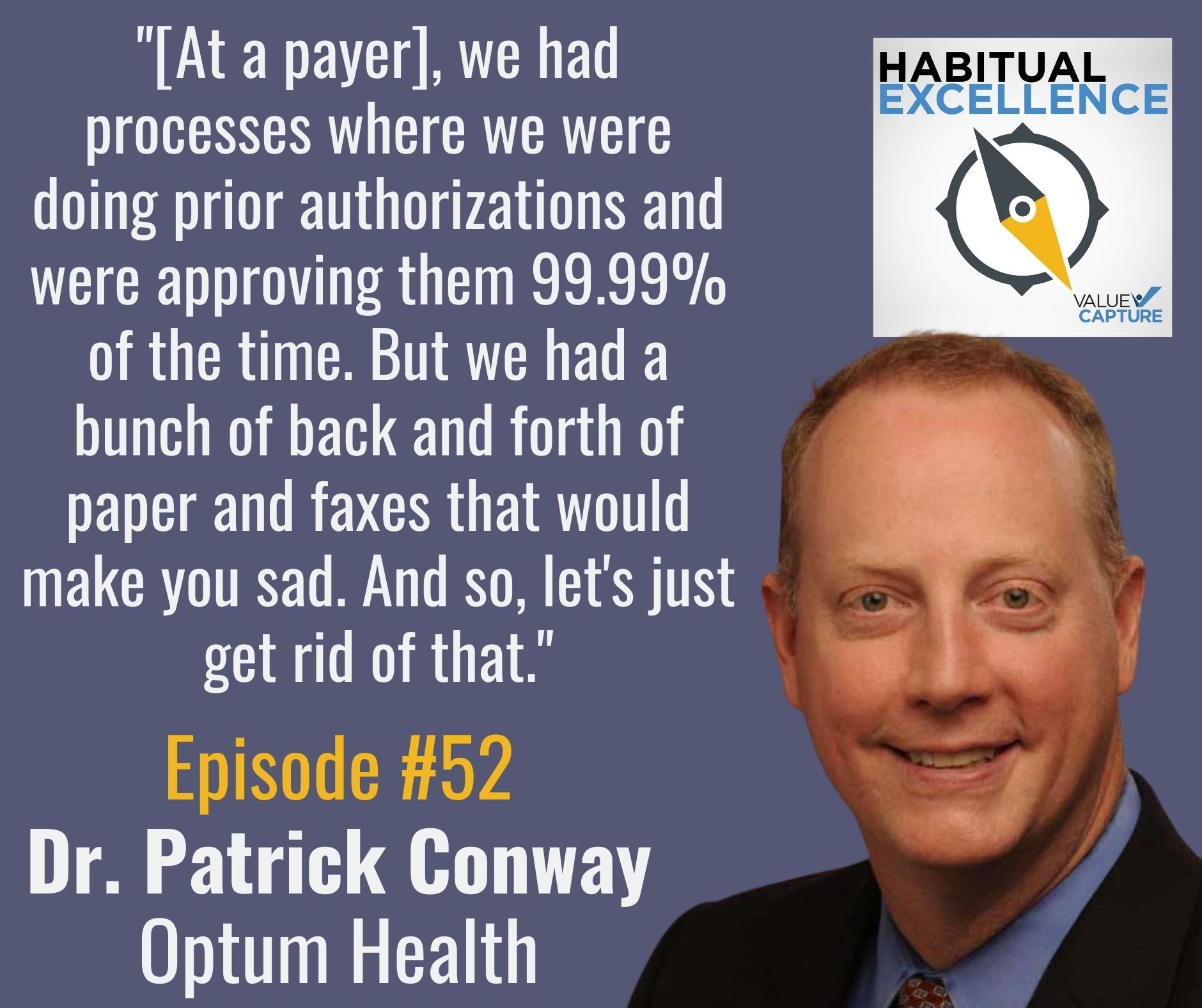 "[At a payer], we had processes where we were doing prior authorizations and were approving them 99.99% of the time. But we had a bunch of back and forth of paper and faxes that would make you sad. And so, let's just get rid of that."