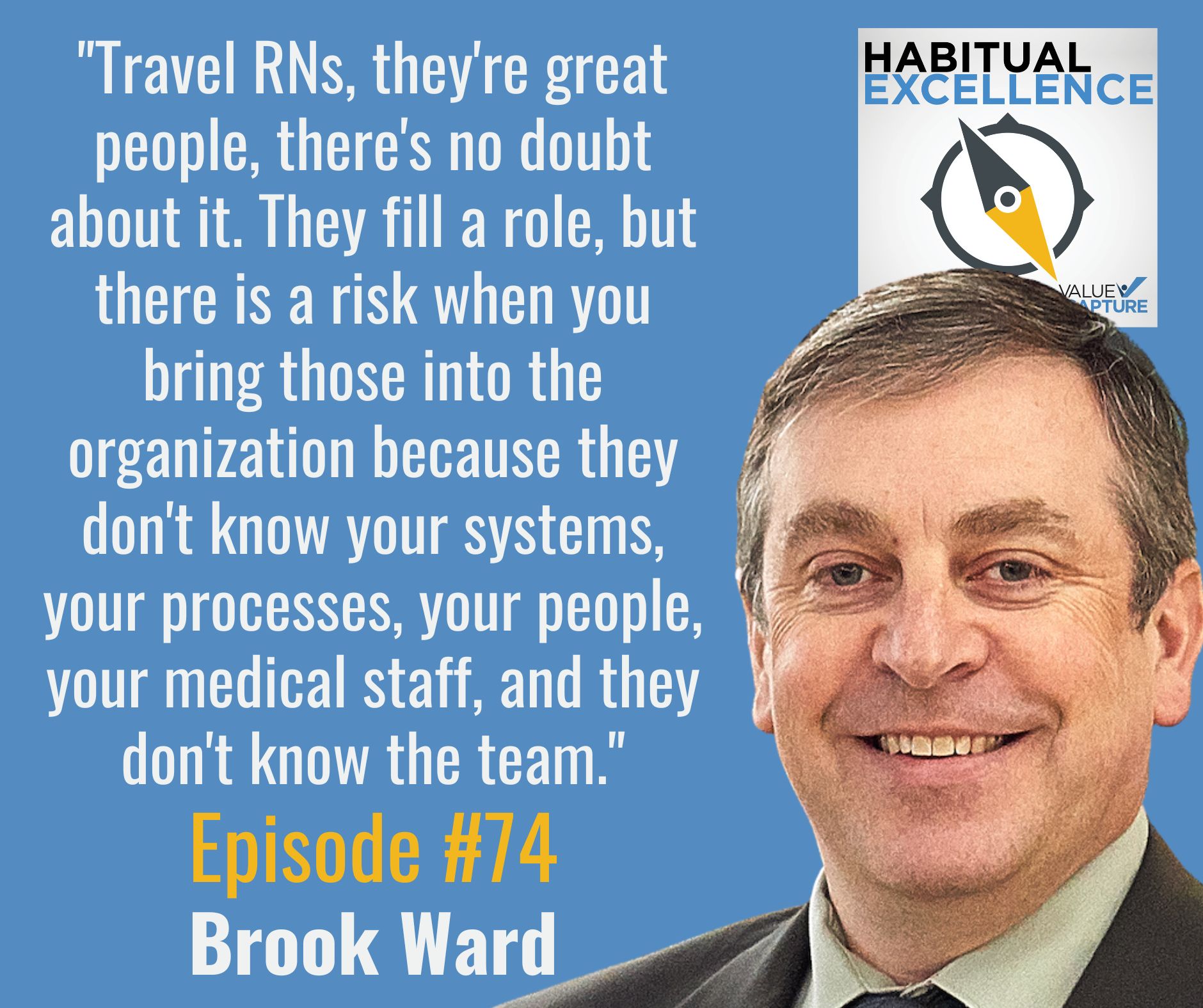 "Travel RNs, they're great people, there's no doubt about it. They fill a role, but there is a risk when you bring those into the organization because they don't know your systems, your processes, your people, your medical staff, and they don't know the team."