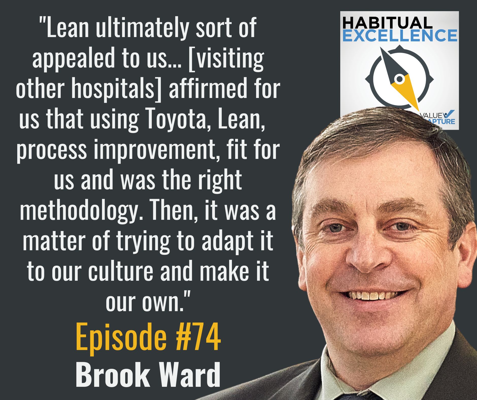 "Lean ultimately sort of appealed to us... [visiting other hospitals] affirmed for us that using Toyota, Lean,  process improvement, fit for us and was the right methodology. Then, it was a matter of trying to adapt it to our culture and make it our own."