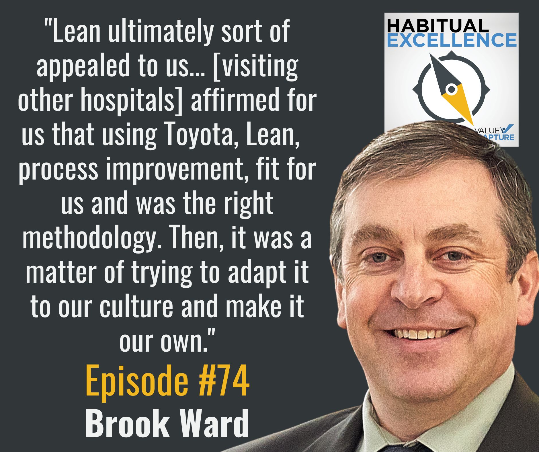 "Lean ultimately sort of appealed to us... [visiting other hospitals] affirmed for us that using Toyota, Lean,  process improvement, fit for us and was the right methodology. Then, it was a matter of trying to adapt it to our culture and make it our own."