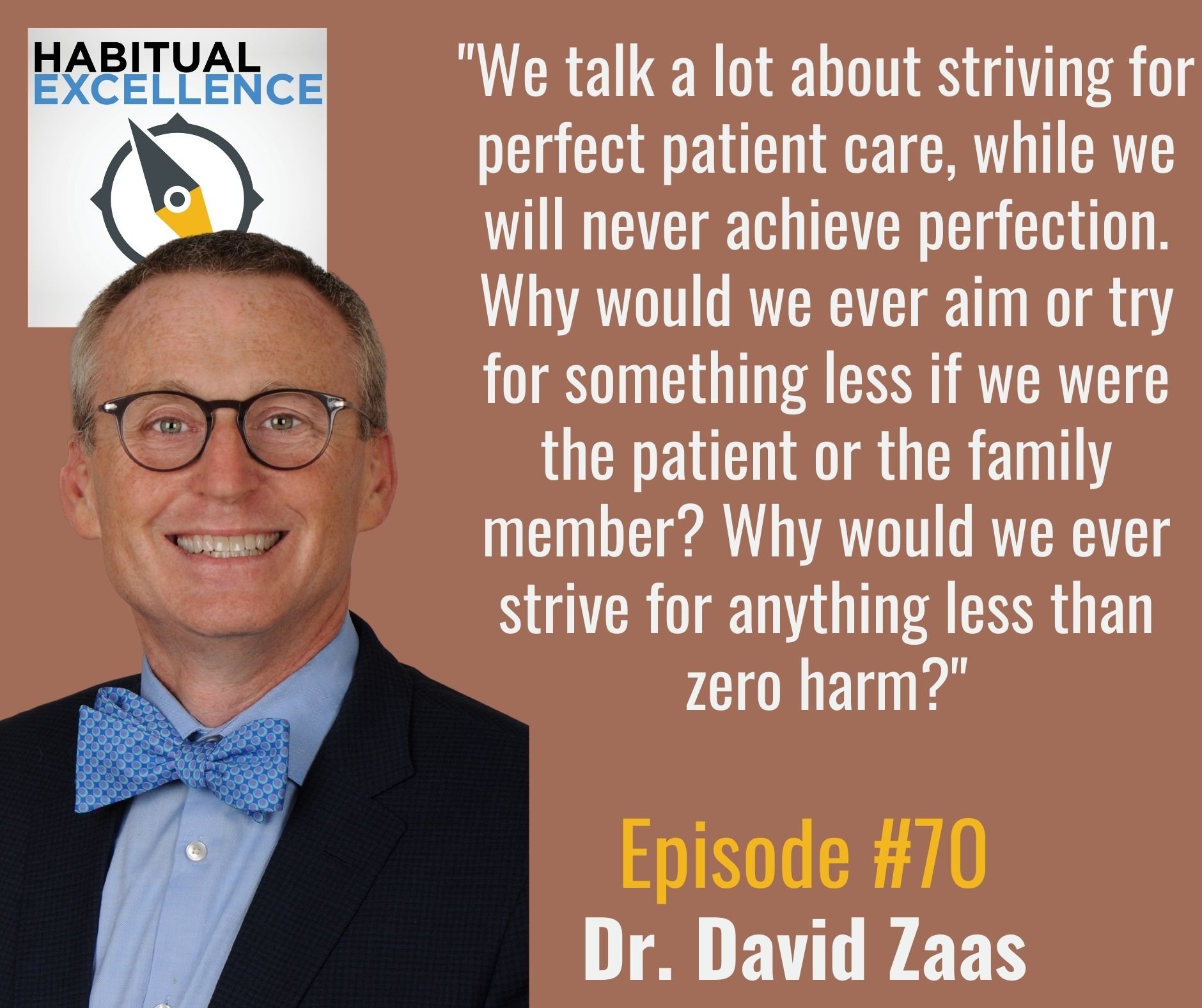 "We talk a lot about striving for perfect patient care, while we will never achieve perfection. Why would we ever aim or try for something less if we were the patient or the family member? Why would we ever strive for anything less than zero harm?"
