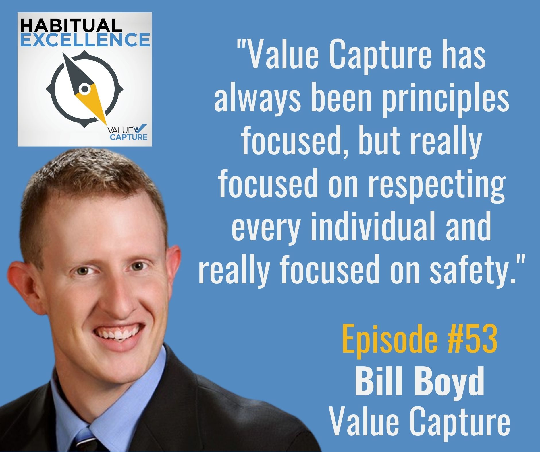 "Value Capture has always been principles focused, but really focused on respecting every individual and really focused on safety." Bill Boyd