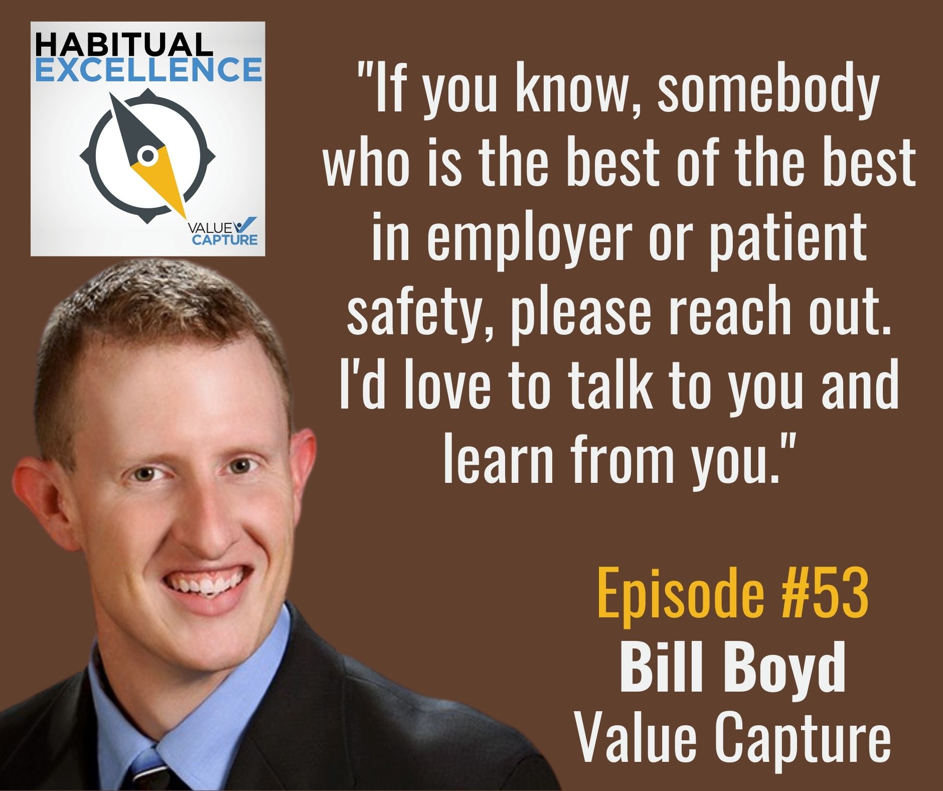 "If you know, somebody who is the best of the best in employer or patient safety, please reach out. I'd love to talk to you and learn from you." Bill Boyd