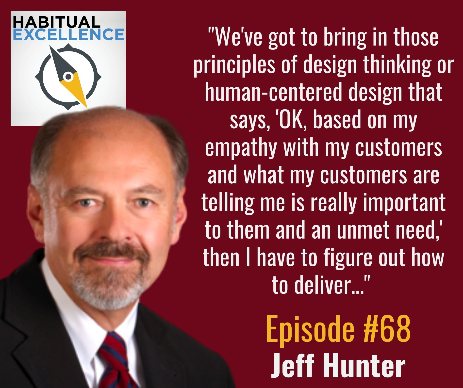 "We've got to bring in those principles of design thinking or human-centered design that says, 'OK, based on my empathy with my customers and what my customers are telling me is really important to them and an unmet need,' then I have to figure out how to deliver..." 