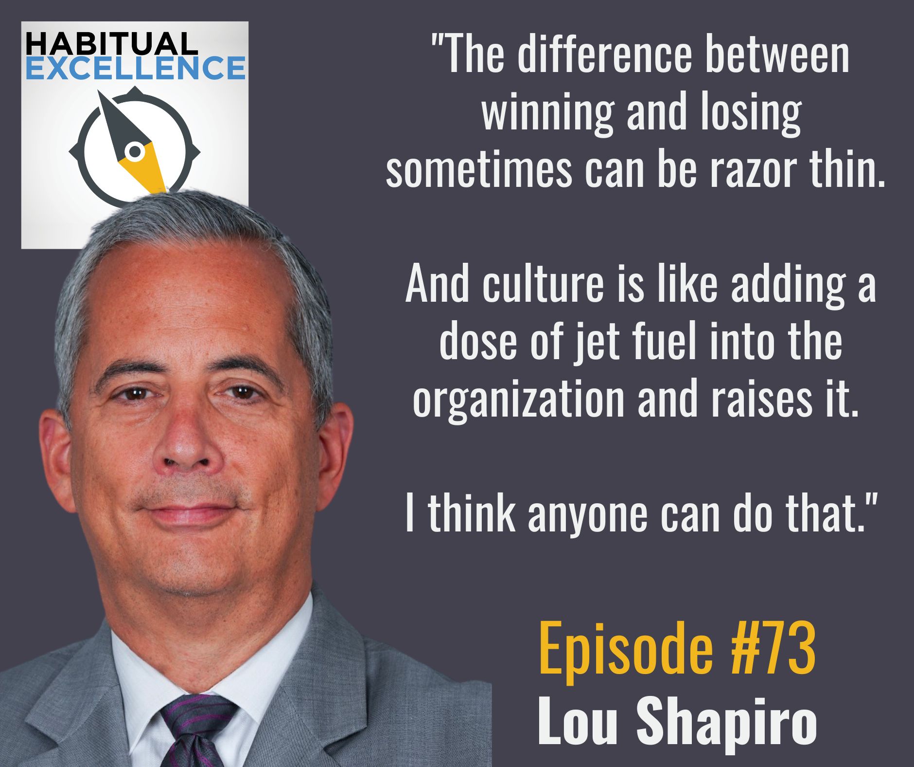 "The difference between winning and losing sometimes can be razor thin.   And culture is like adding a dose of jet fuel into the organization and raises it.   I think anyone can do that."