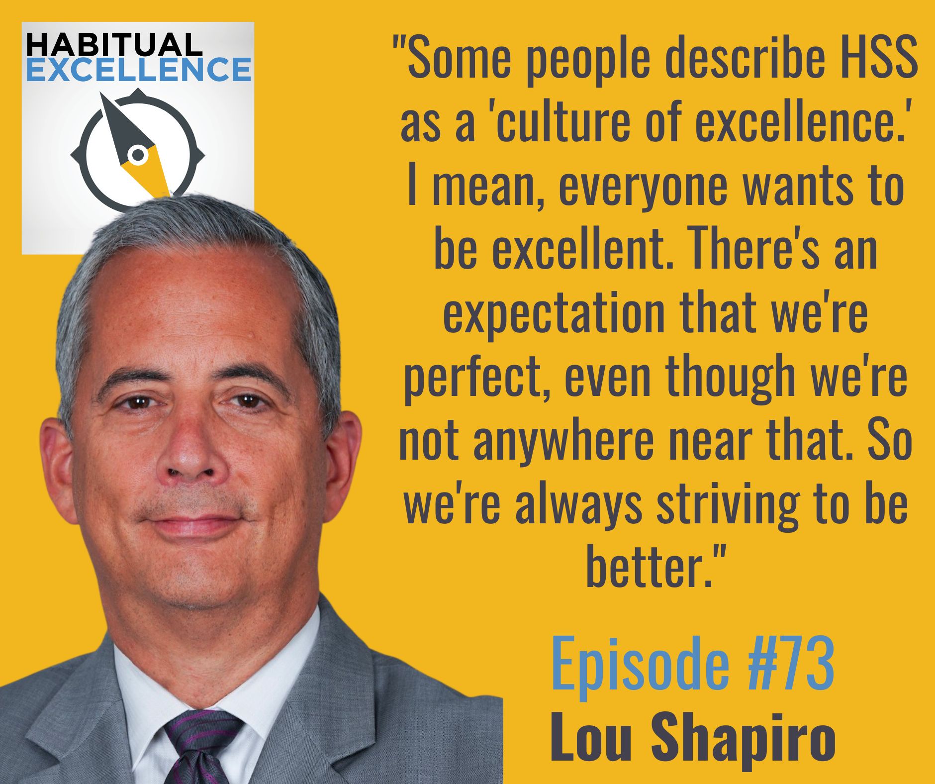 "Some people describe HSS as a 'culture of excellence.' I mean, everyone wants to be excellent. There's an expectation that we're perfect, even though we're not anywhere near that. So we're always striving to be better."