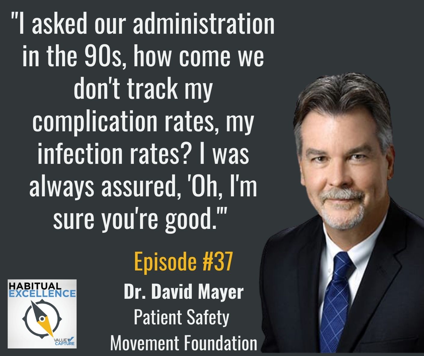 "I asked our administration in the 90s, how come we don't track my complication rates, my infection rates? I was always assured, 'Oh, I'm sure you're good.'"