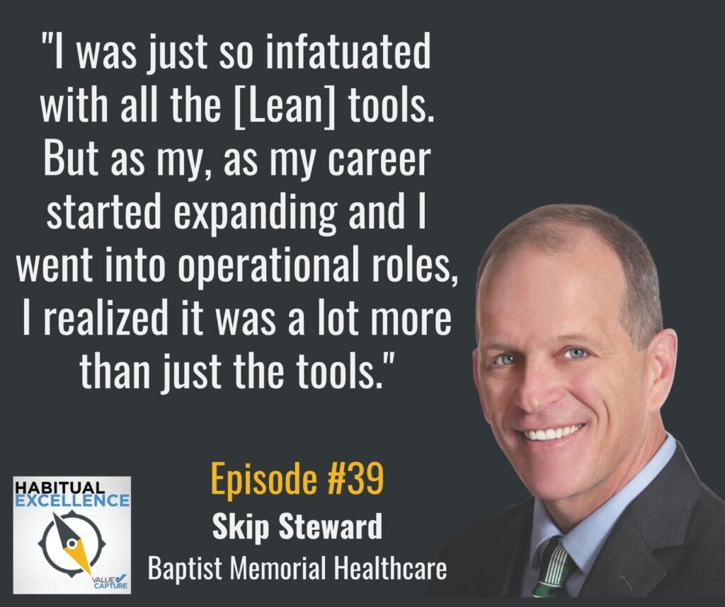 "I was just so infatuated with all the [Lean] tools. But as my, as my career started expanding and I went into operational roles, I realized it was a lot more than just the tools."