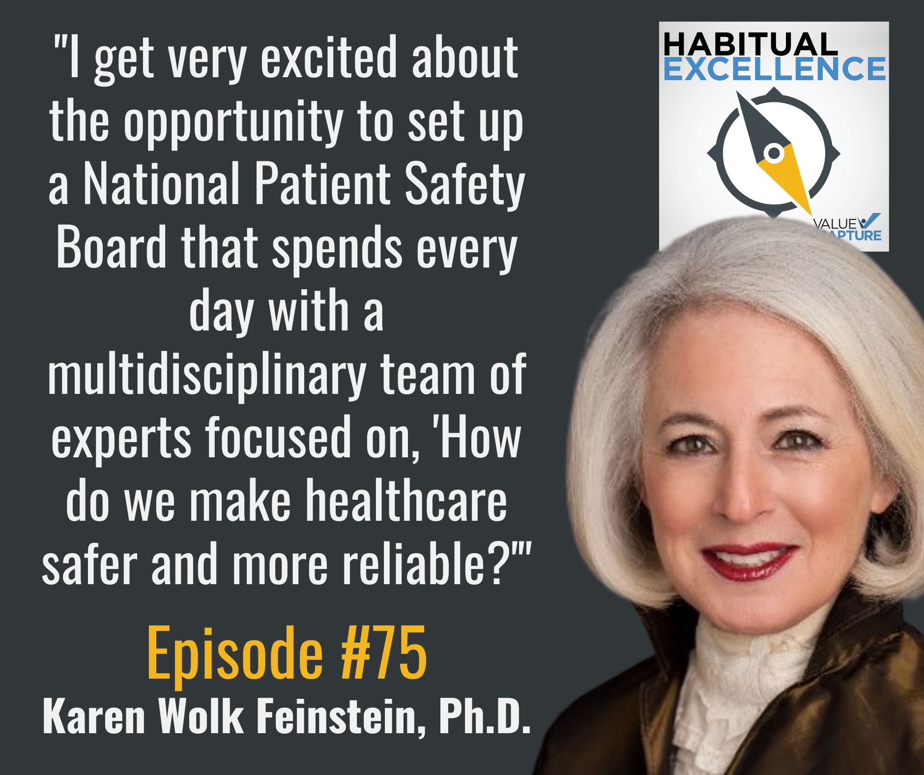 "I get very excited about the opportunity to set up a National Patient Safety Board that spends every day with a multidisciplinary team of experts focused on, 'How do we make healthcare safer and more reliable?'" Karen Wolk Feinstein