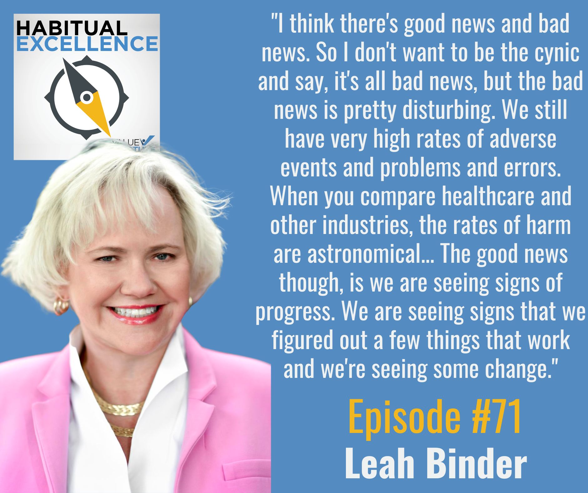 "I think there's good news and bad news. So I don't want to be the cynic and say, it's all bad news, but the bad news is pretty disturbing. We still have very high rates of adverse events and problems and errors. When you compare healthcare and other industries, the rates of harm are astronomical... The good news though, is we are seeing signs of progress. We are seeing signs that we figured out a few things that work and we're seeing some change."