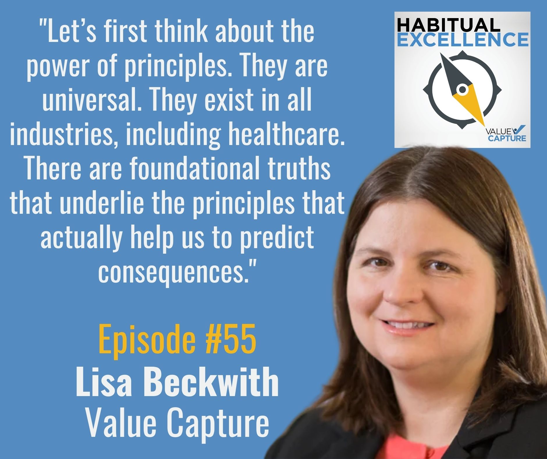 "Let’s first think about the power of principles. They are universal. They exist in all industries, including healthcare. There are foundational truths that underlie the principles that actually help us to predict consequences."