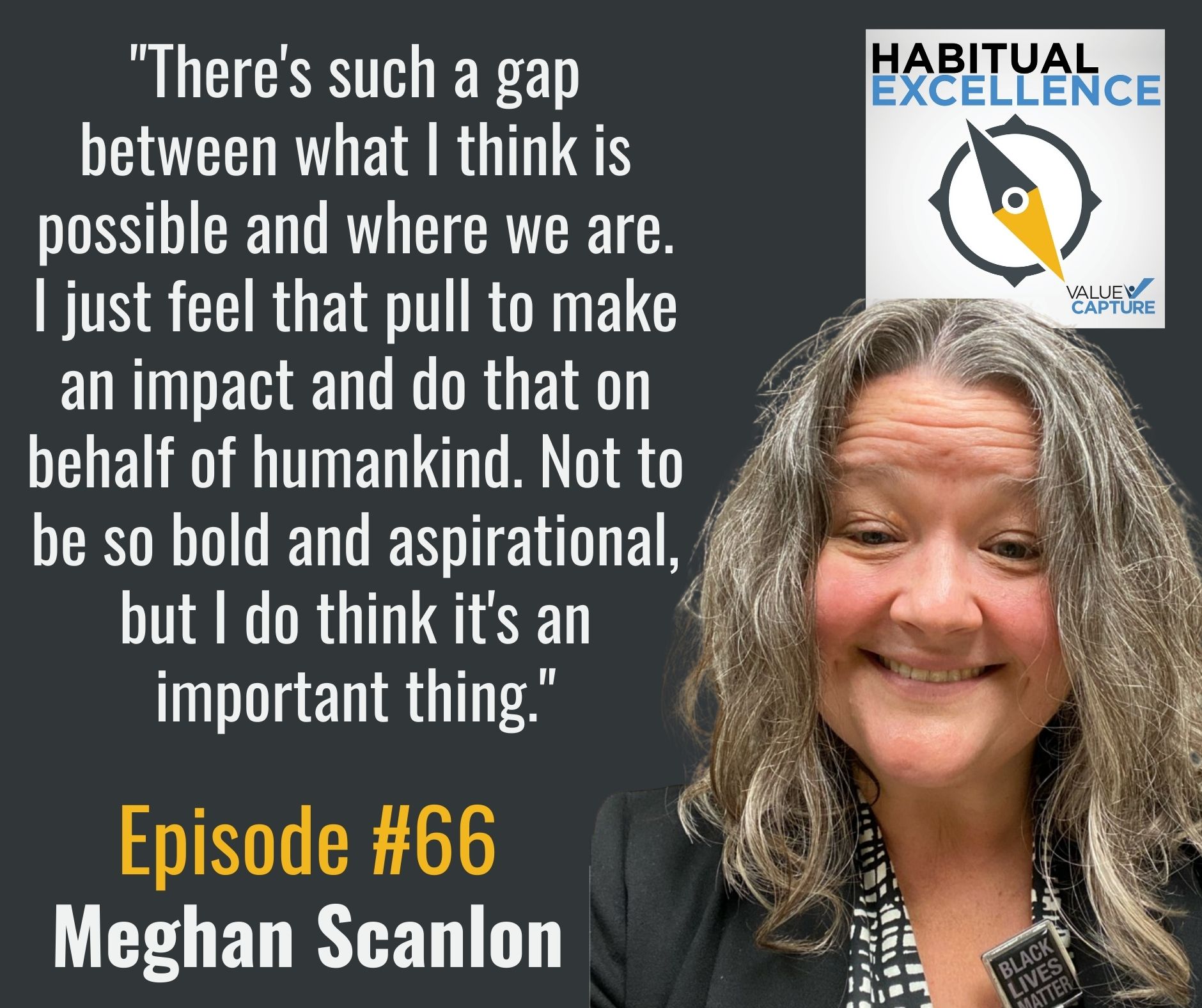 "There's such a gap between what I think is possible and where we are. I just feel that pull to make an impact and do that on behalf of humankind. Not to be so bold and aspirational, but I do think it's an important thing."