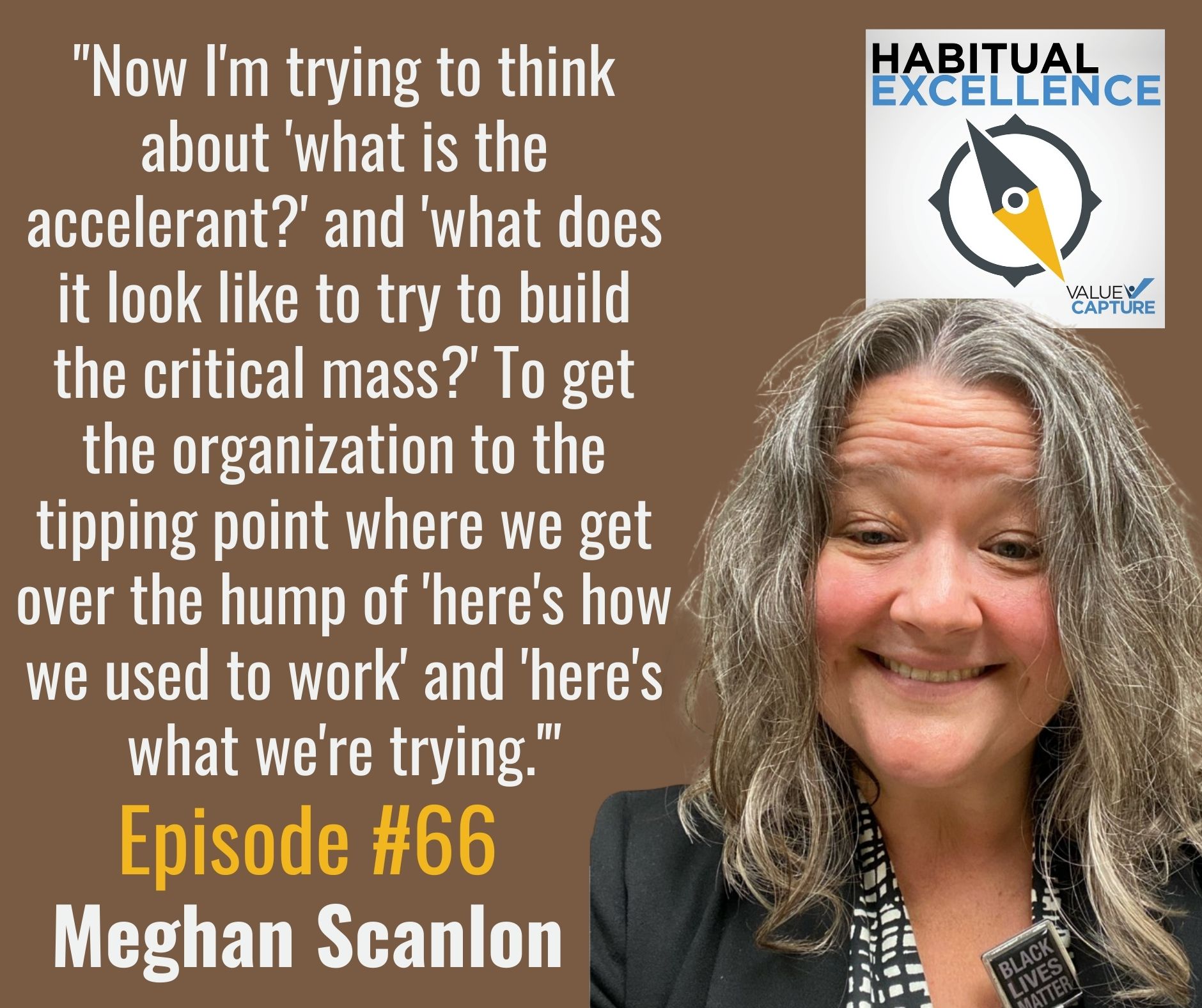 "Now I'm trying to think about 'what is the accelerant?' and 'what does it look like to try to build the critical mass?' To get the organization to the tipping point where we get over the hump of 'here's how we used to work' and 'here's what we're trying.'"