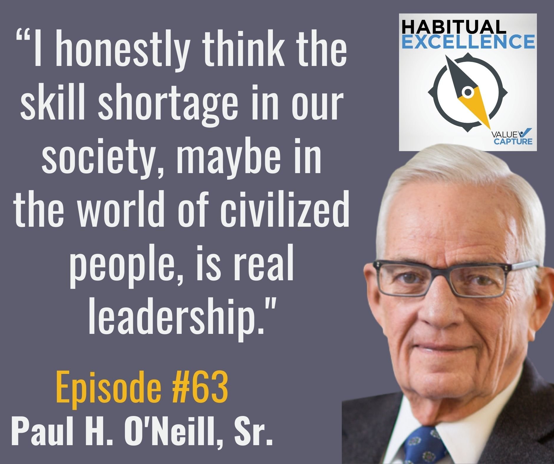 “I honestly think the skill shortage in our society, maybe in the world of civilized people, is real leadership."