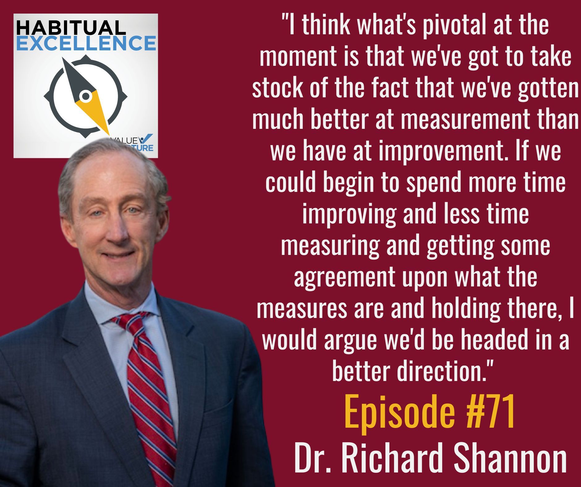 "I think what's pivotal at the moment is that we've got to take stock of the fact that we've gotten much better at measurement than we have at improvement. If we could begin to spend more time improving and less time measuring and getting some agreement upon what the measures are and holding there, I would argue we'd be headed in a better direction." 