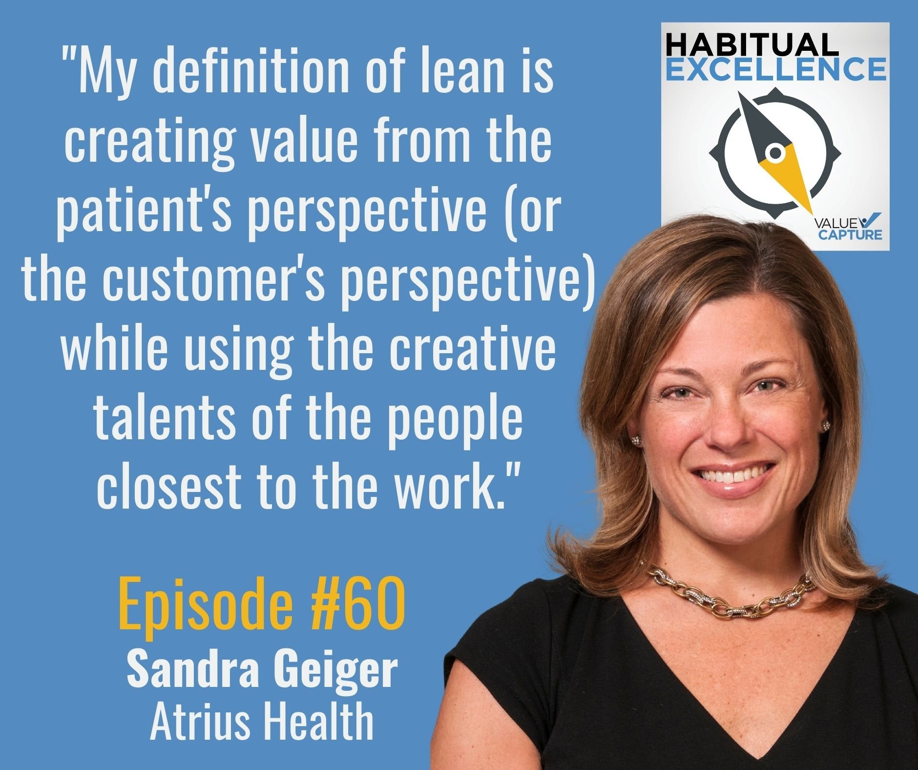 "My definition of lean is creating value from the patient's perspective (or the customer's perspective) while using the creative talents of the people closest to the work."