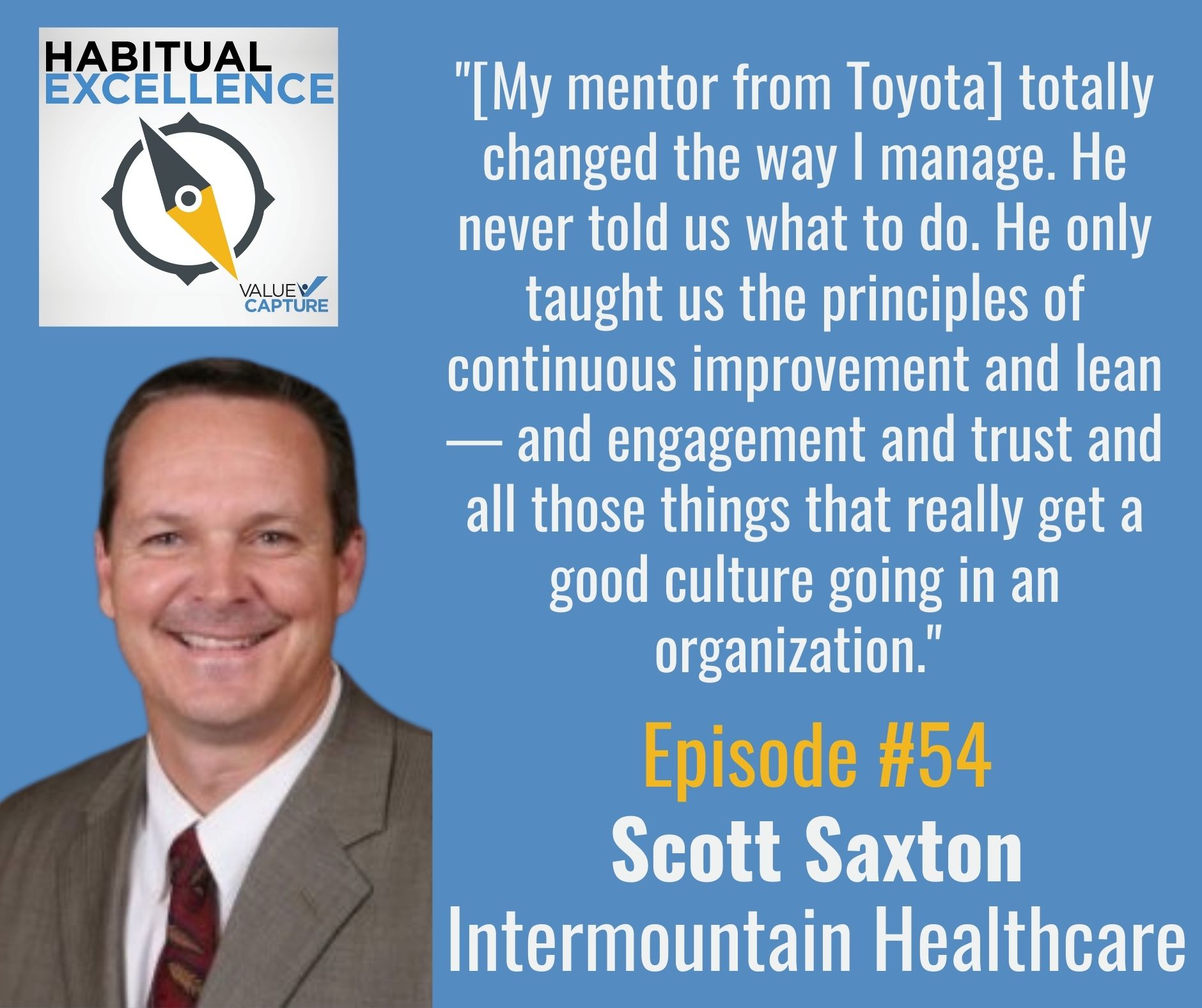 "[My mentor from Toyota] totally changed the way I manage. He never told us what to do. He only taught us the principles of continuous improvement and lean — and engagement and trust and all those things that really get a good culture going in an organization." 