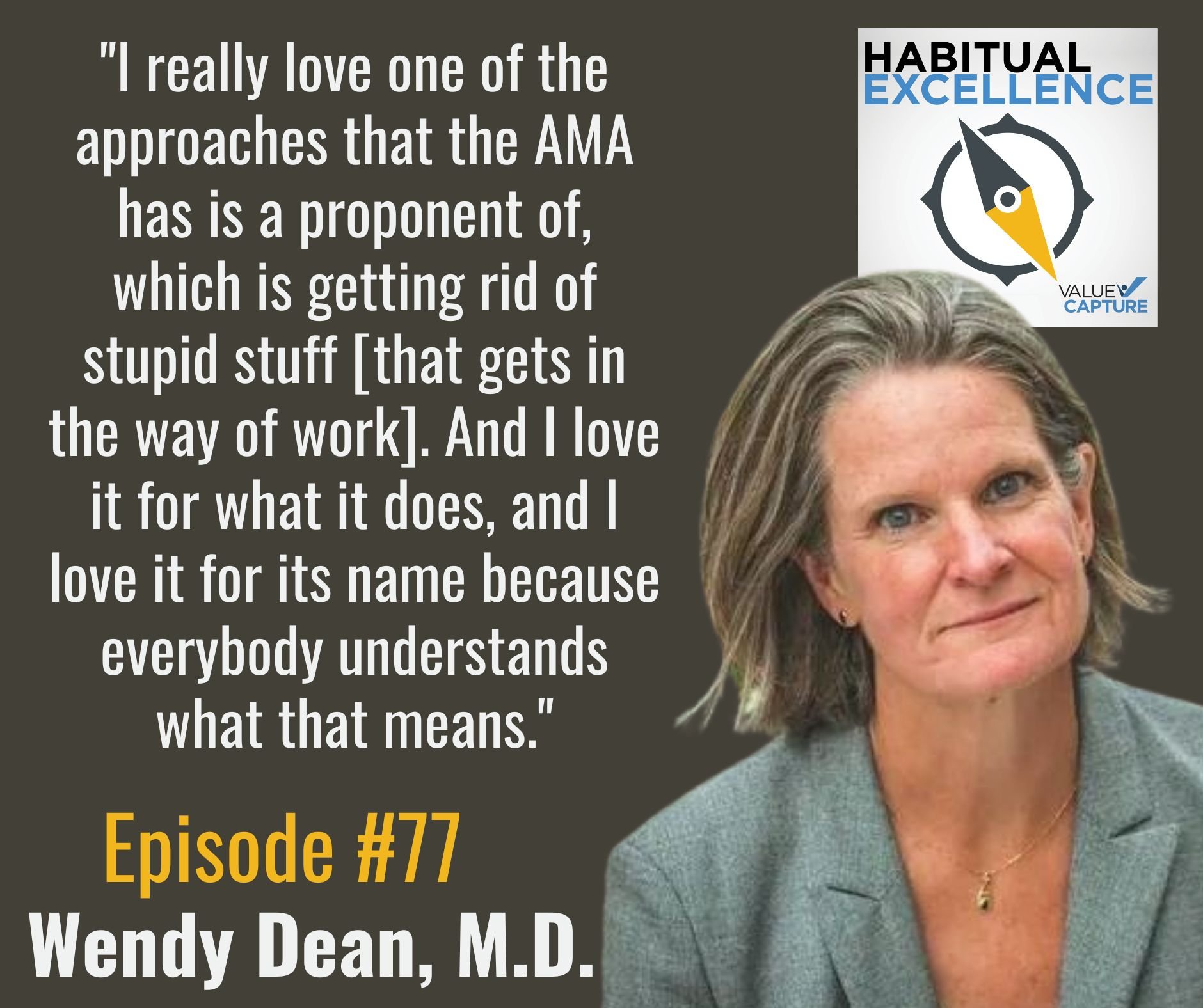 "I really love one of the approaches that the AMA has is a proponent of, which is getting rid of stupid stuff [that gets in the way of work]. And I love it for what it does, and I love it for its name because everybody understands what that means." Dr. Wendy Dean