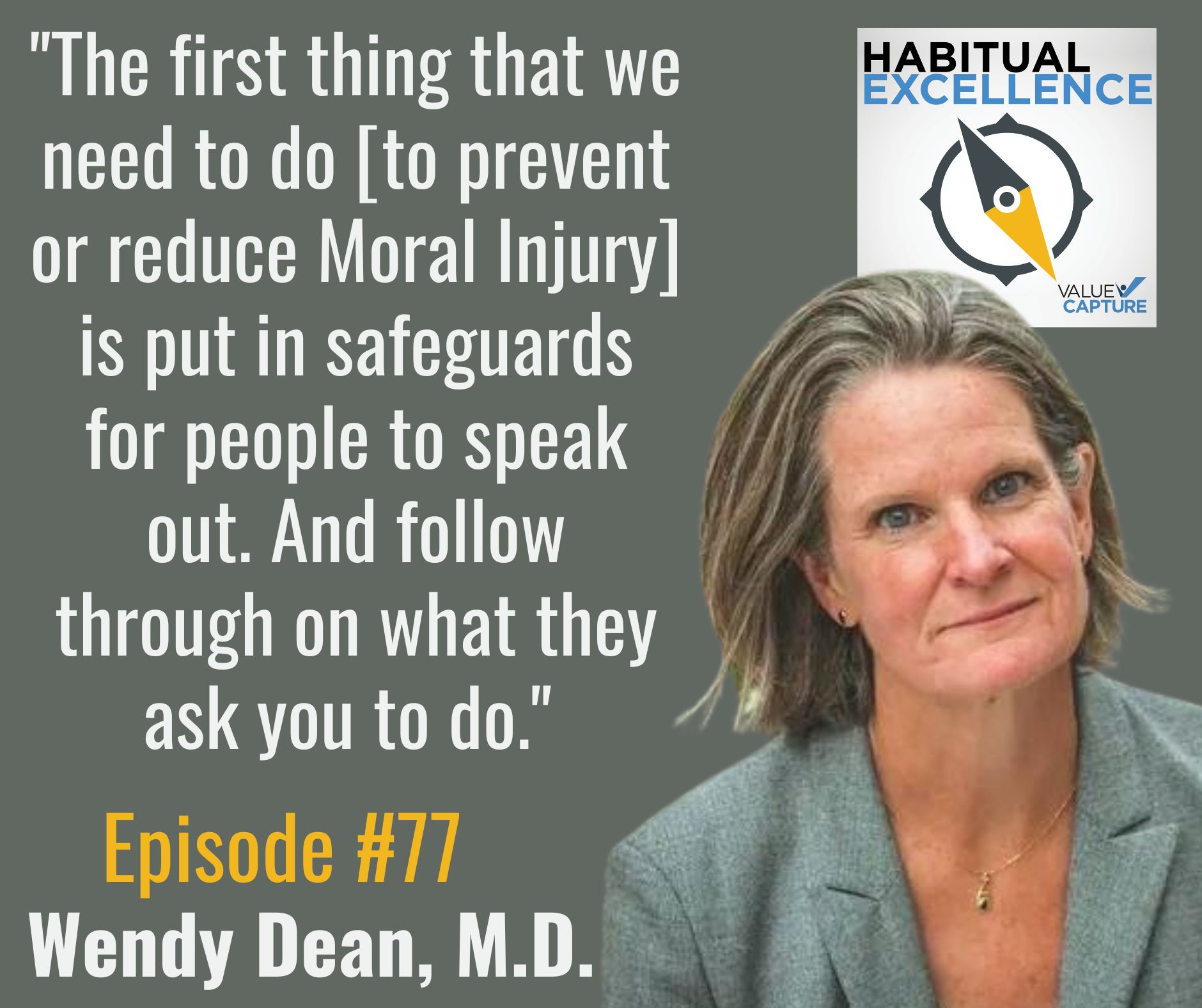 "The first thing that we need to do [to prevent or reduce Moral Injury] is put in safeguards for people to speak out. And follow through on what they ask you to do."  Dr. Wendy Dean