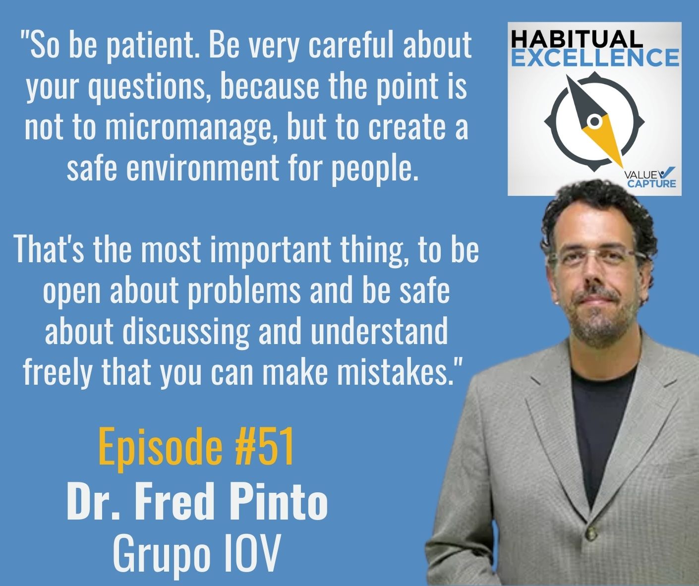 "So be patient. Be very careful about your questions, because the point is not to micromanage, but to create a safe environment for people. 